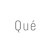 Qué